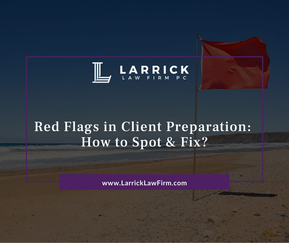 Red Flags in Client Deposition Preparation Elizabeth Larrick